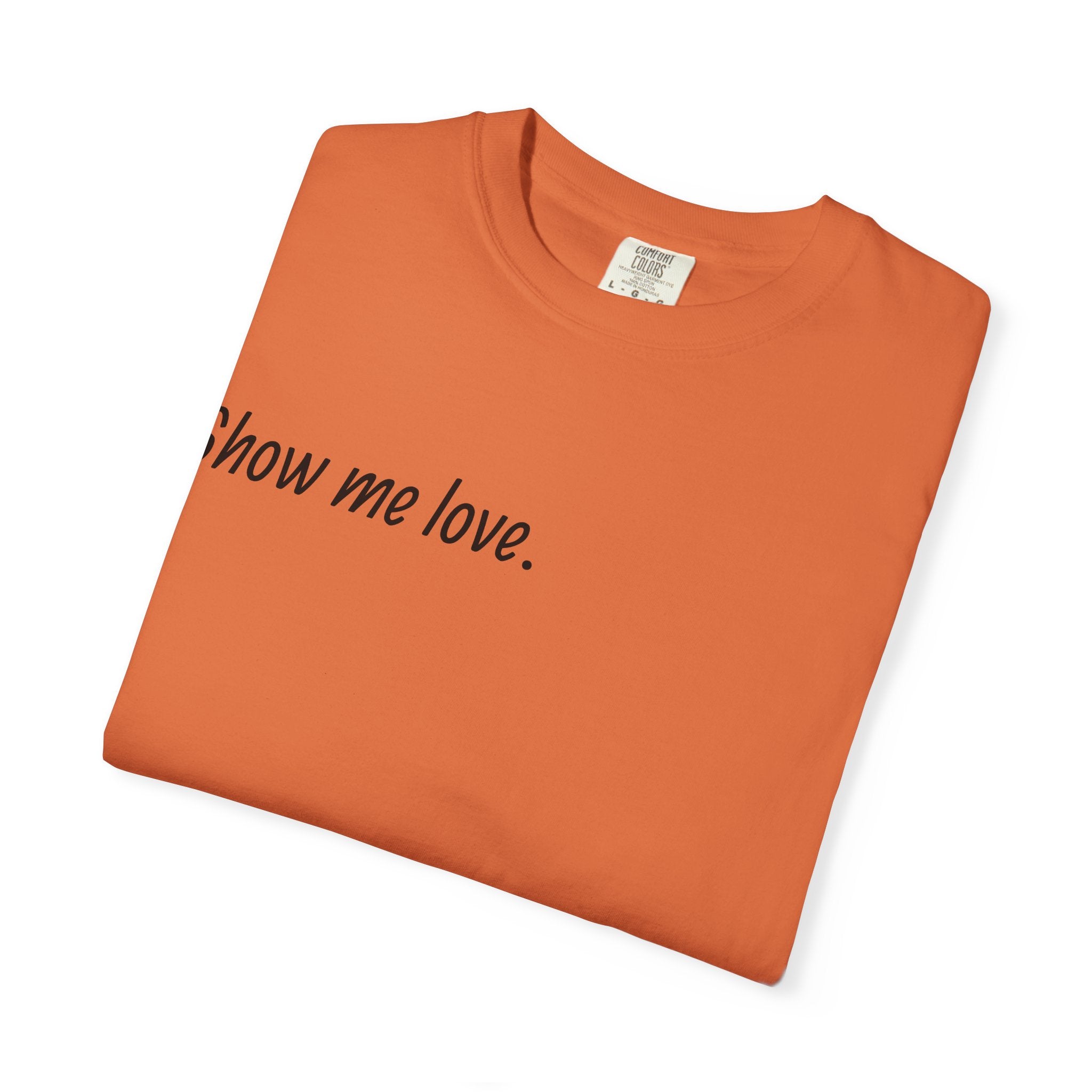 “Show Me Love.” Unisex T-Shirt