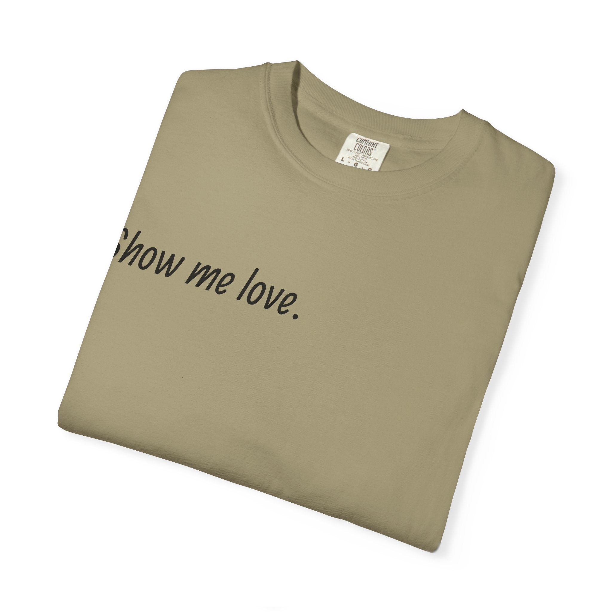 “Show Me Love.” Unisex T-Shirt