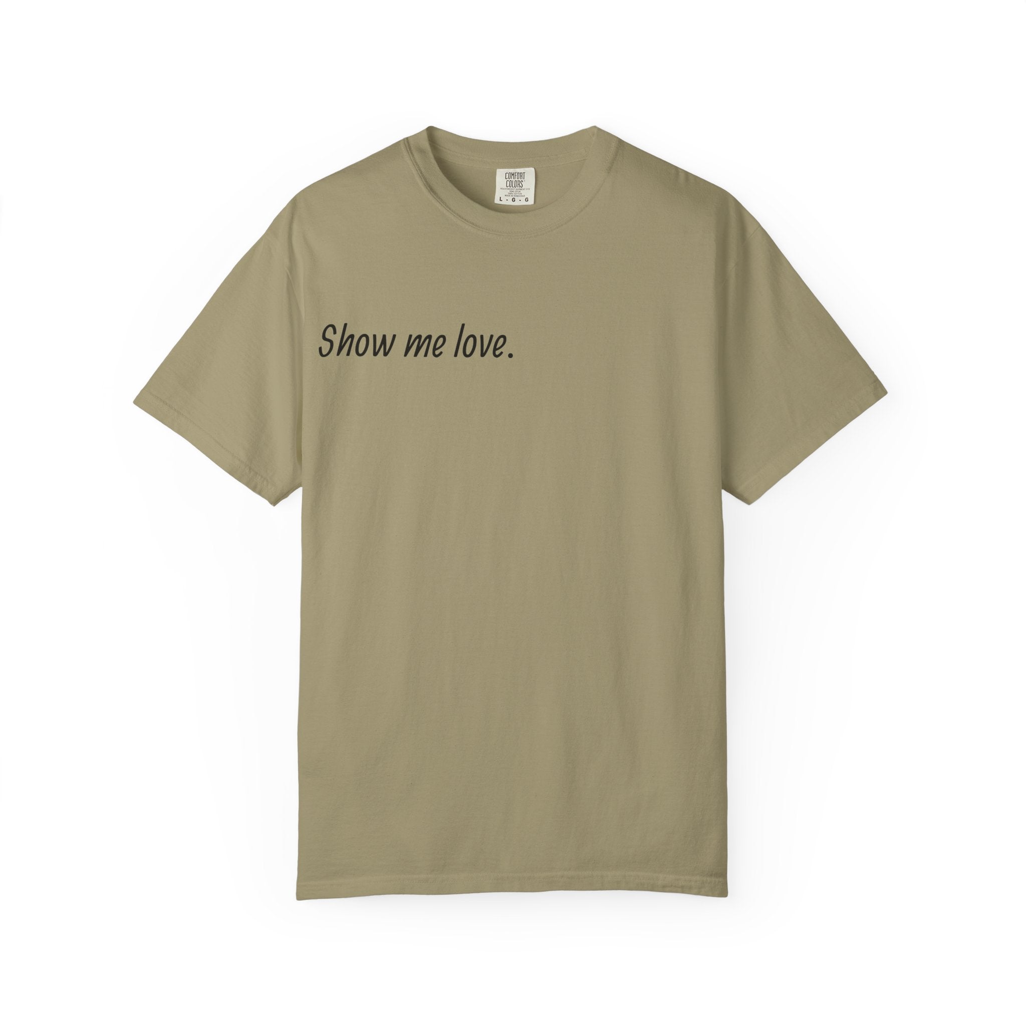 “Show Me Love.” Unisex T-Shirt
