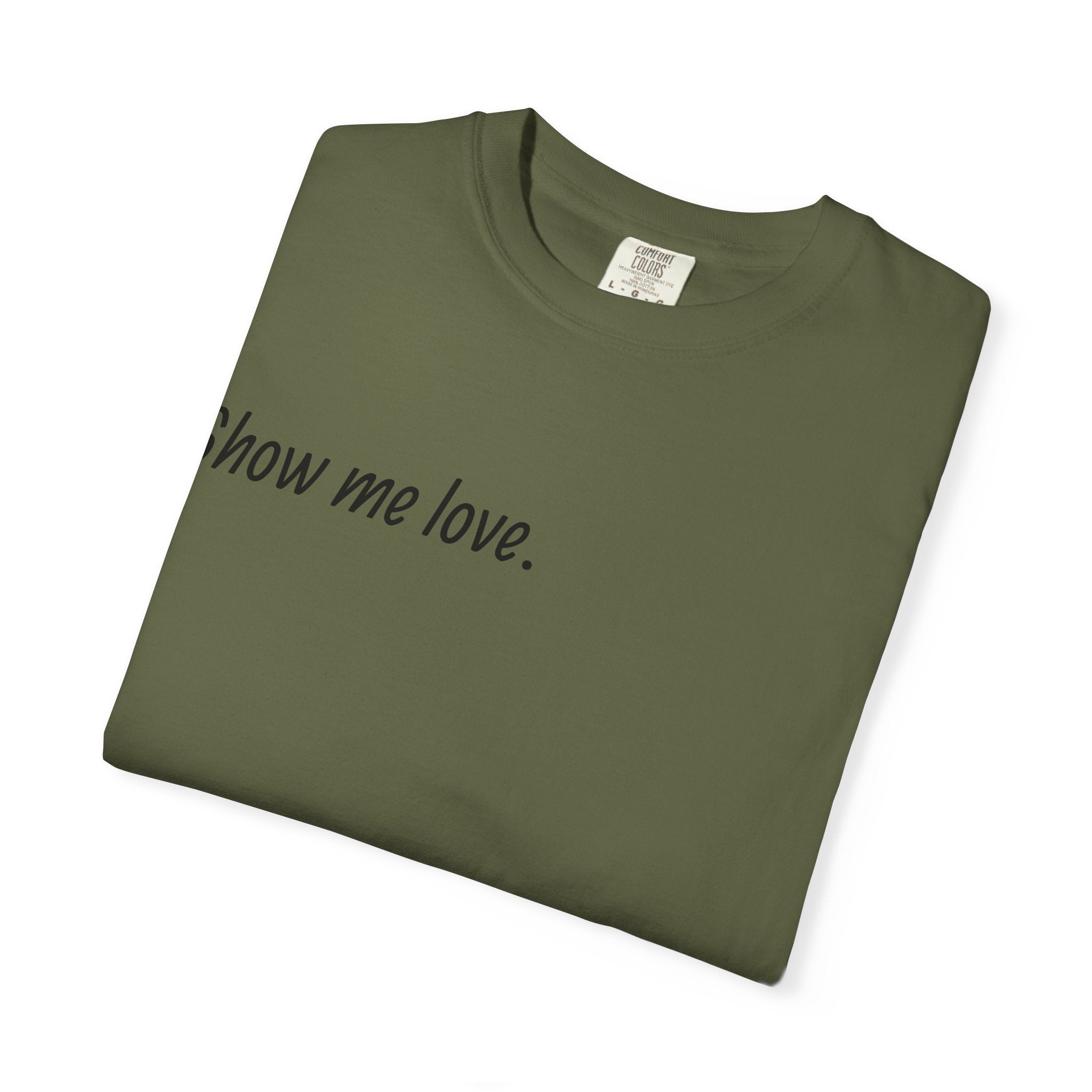 “Show Me Love.” Unisex T-Shirt