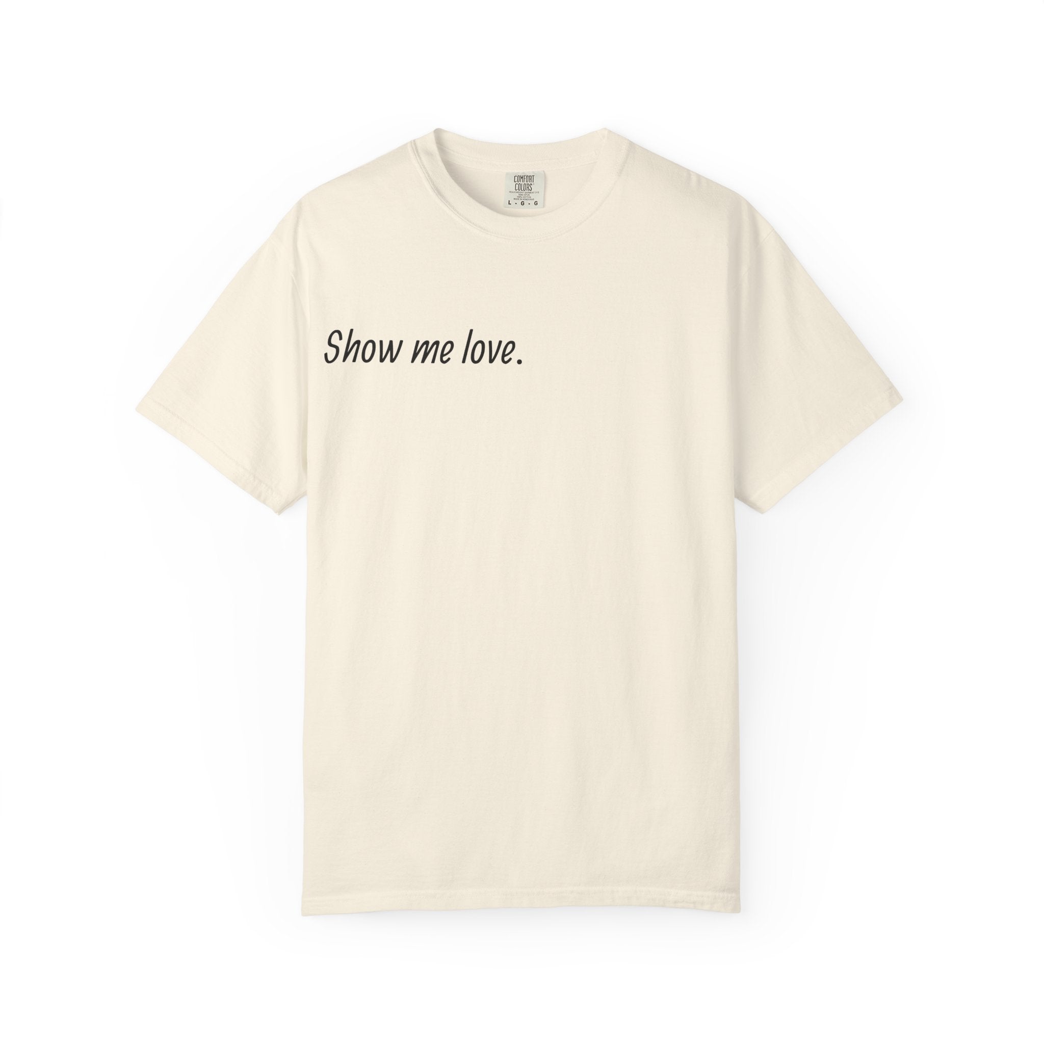 “Show Me Love.” Unisex T-Shirt