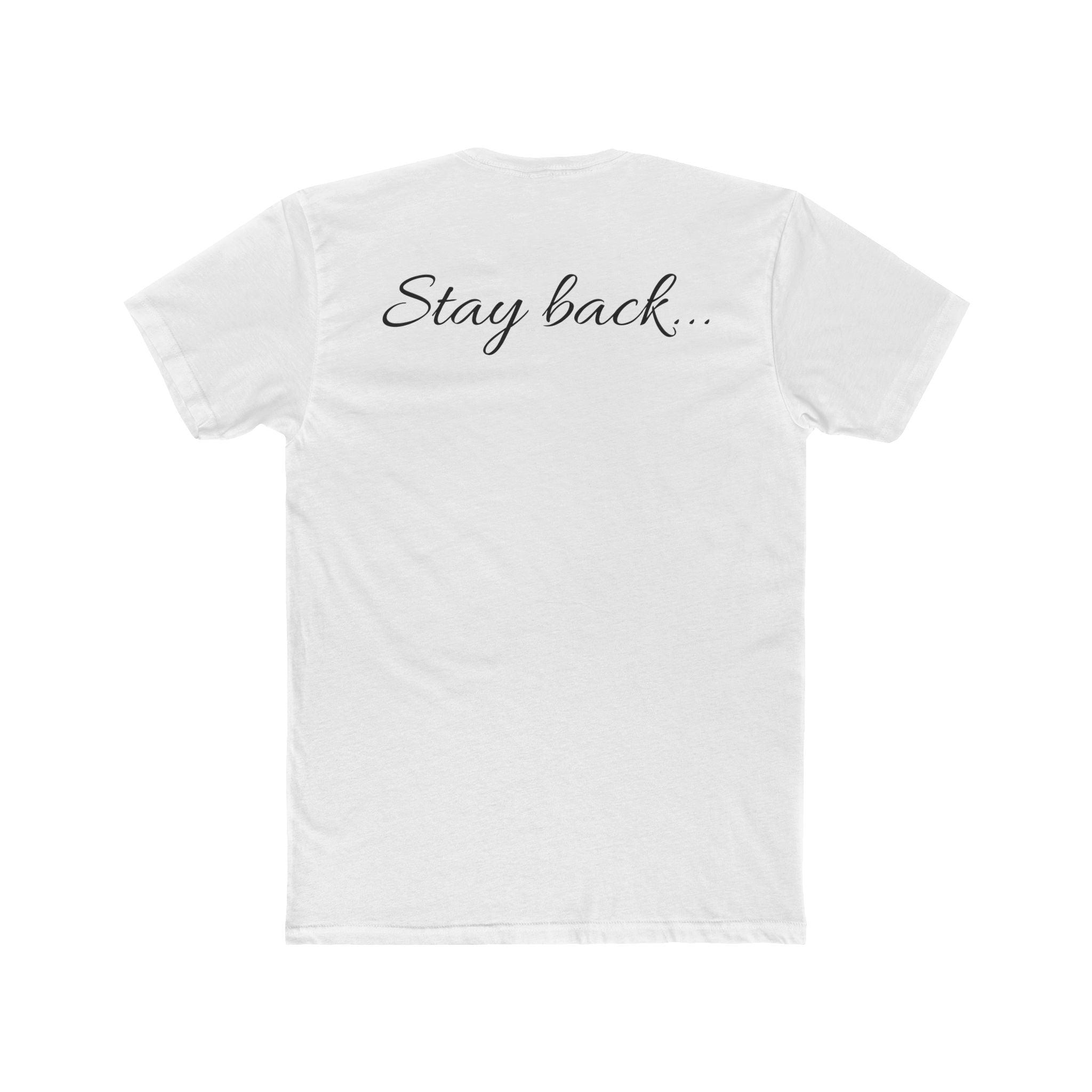 “Stay Back…” Unisex Cotton Crew Tee