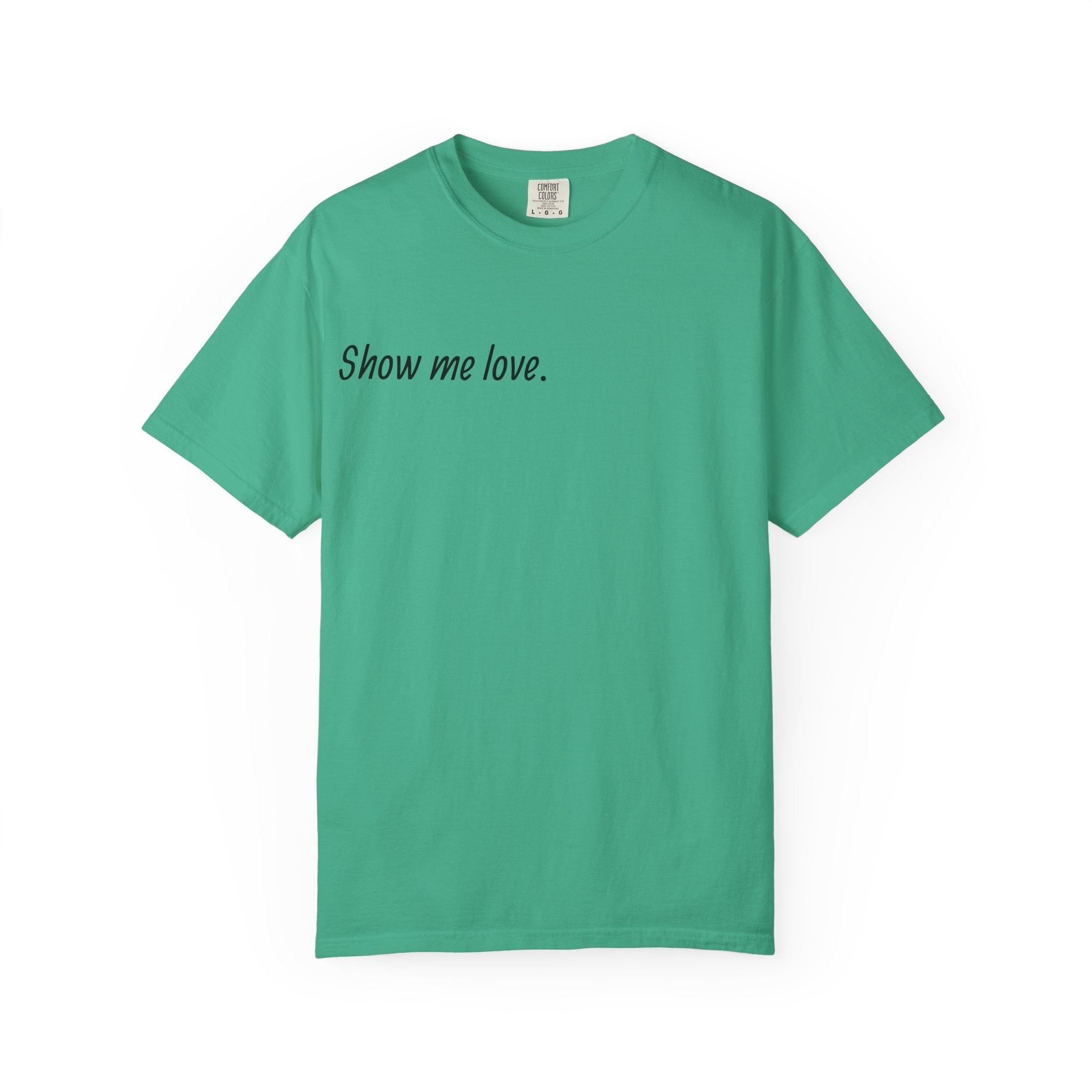 “Show Me Love.” Unisex T-Shirt