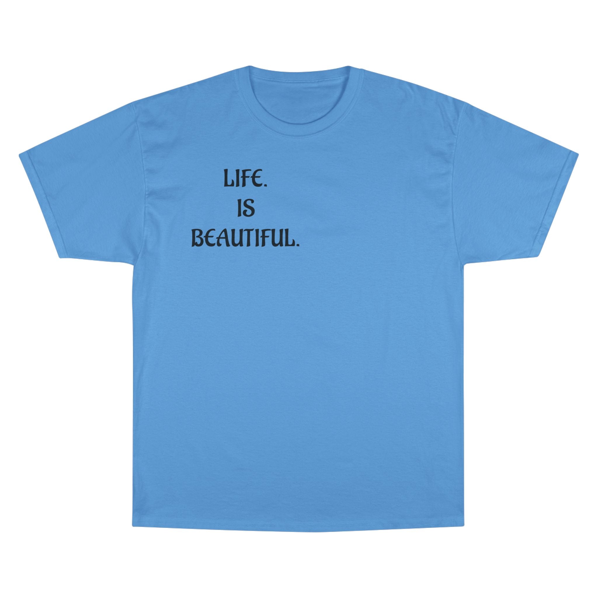 "Life is beautiful." Champion T-Shirt