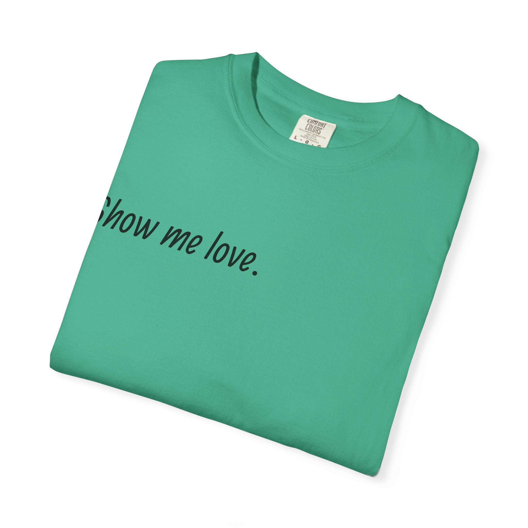 “Show Me Love.” Unisex T-Shirt