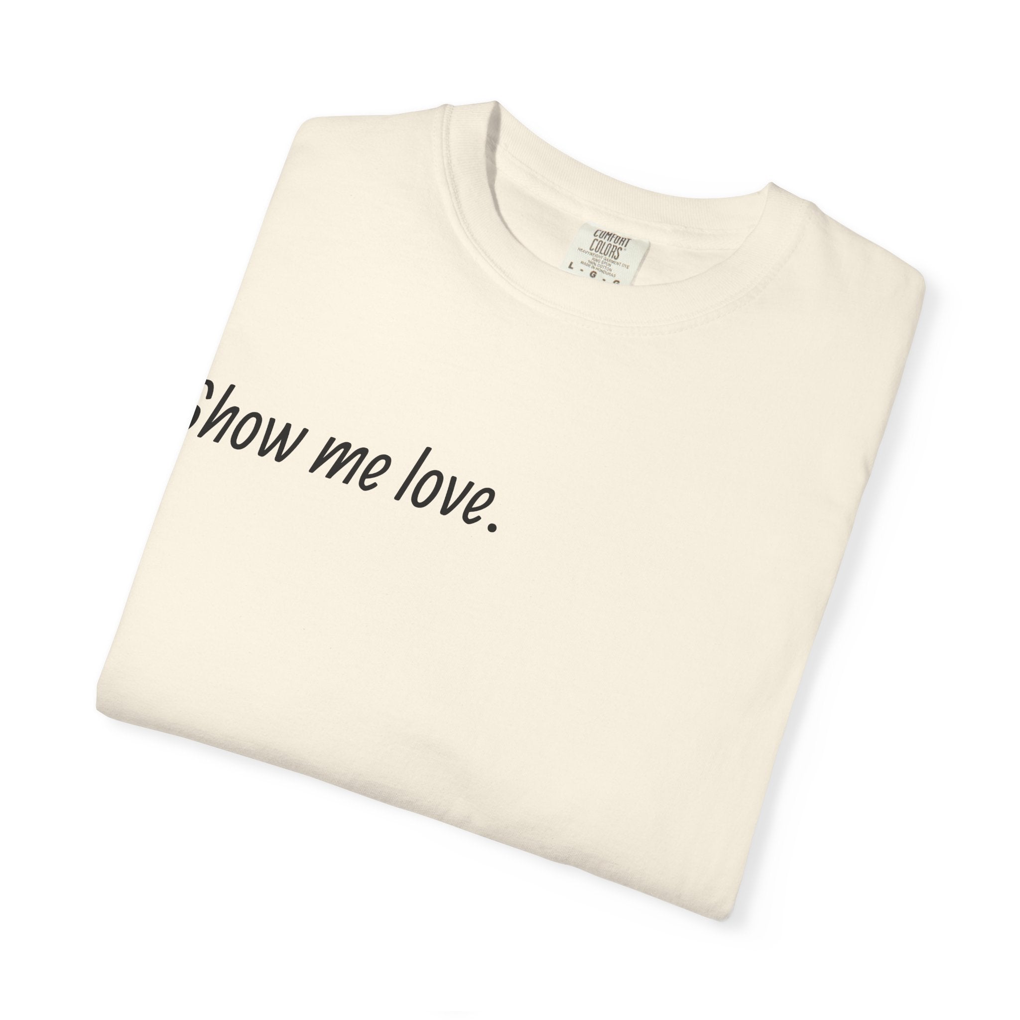 “Show Me Love.” Unisex T-Shirt