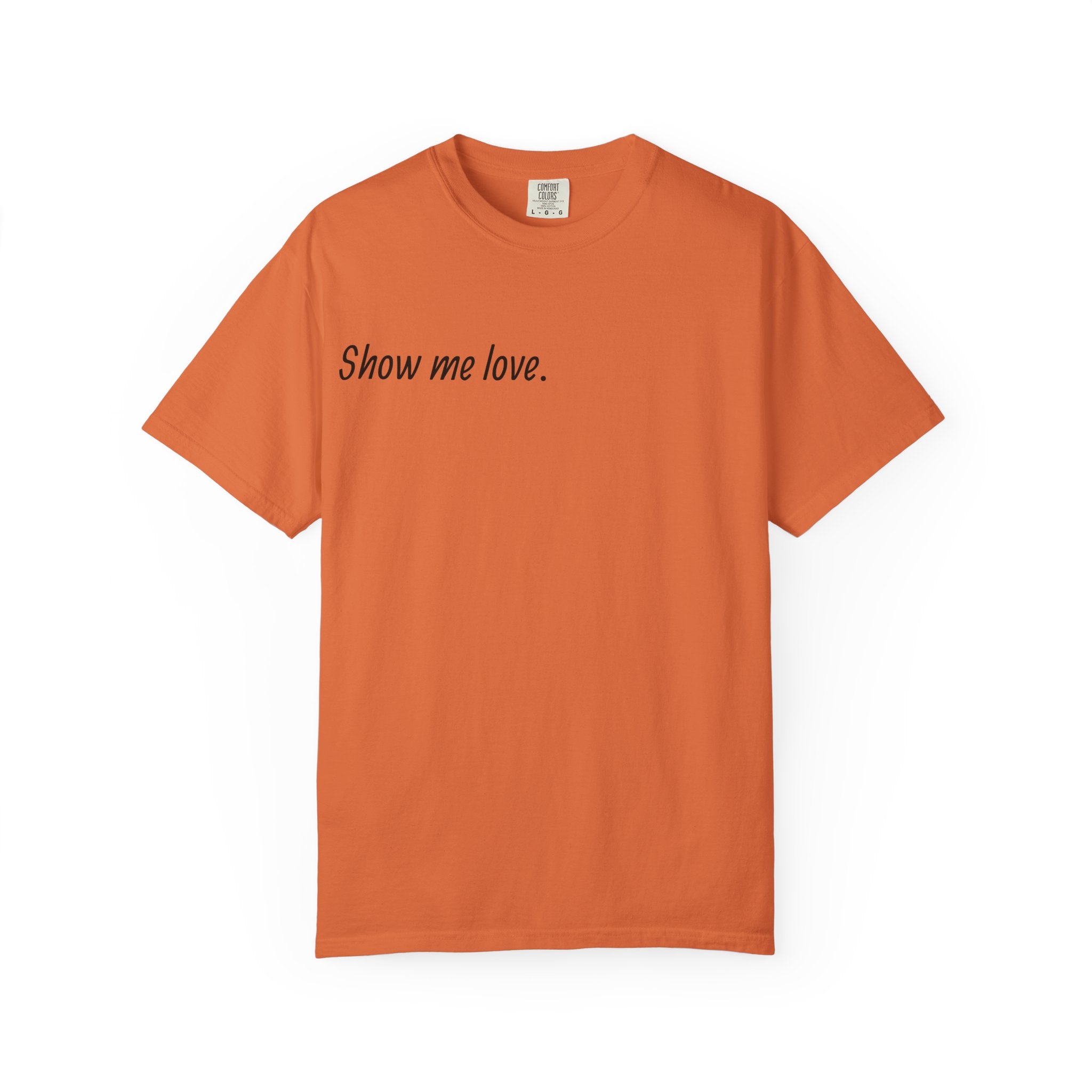 “Show Me Love.” Unisex T-Shirt