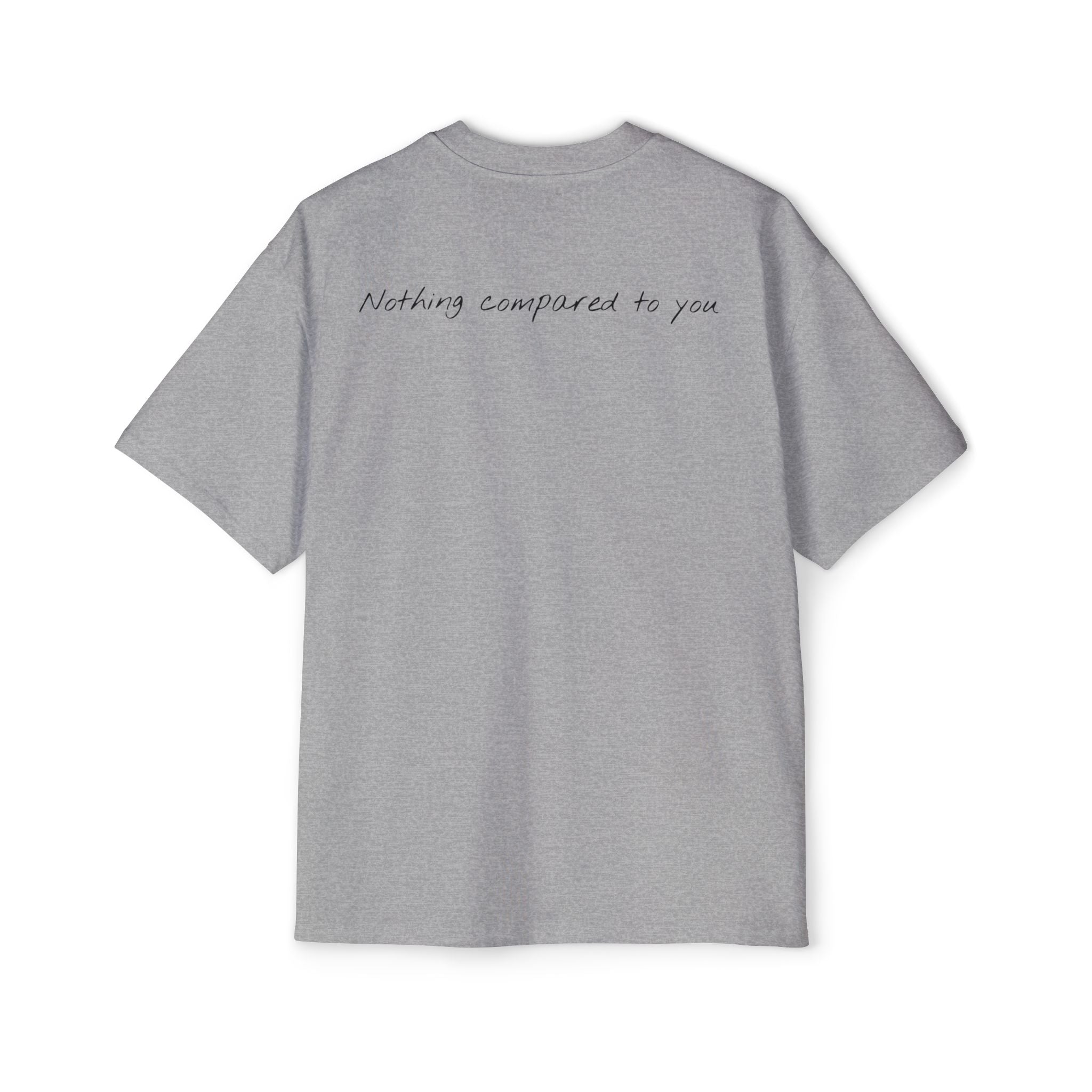 “Nothing compared to you.” Oversized Men’s Tee