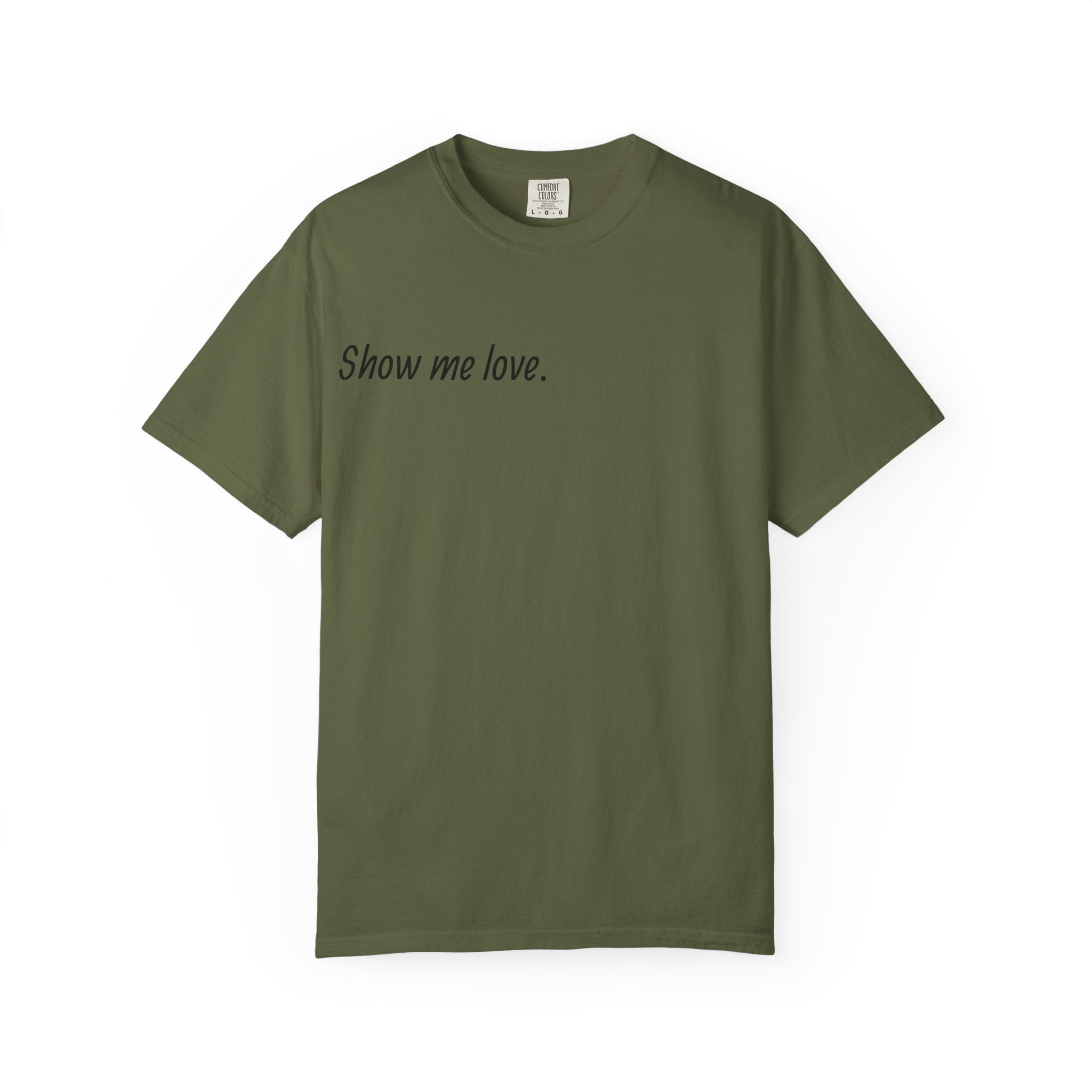 “Show Me Love.” Unisex T-Shirt