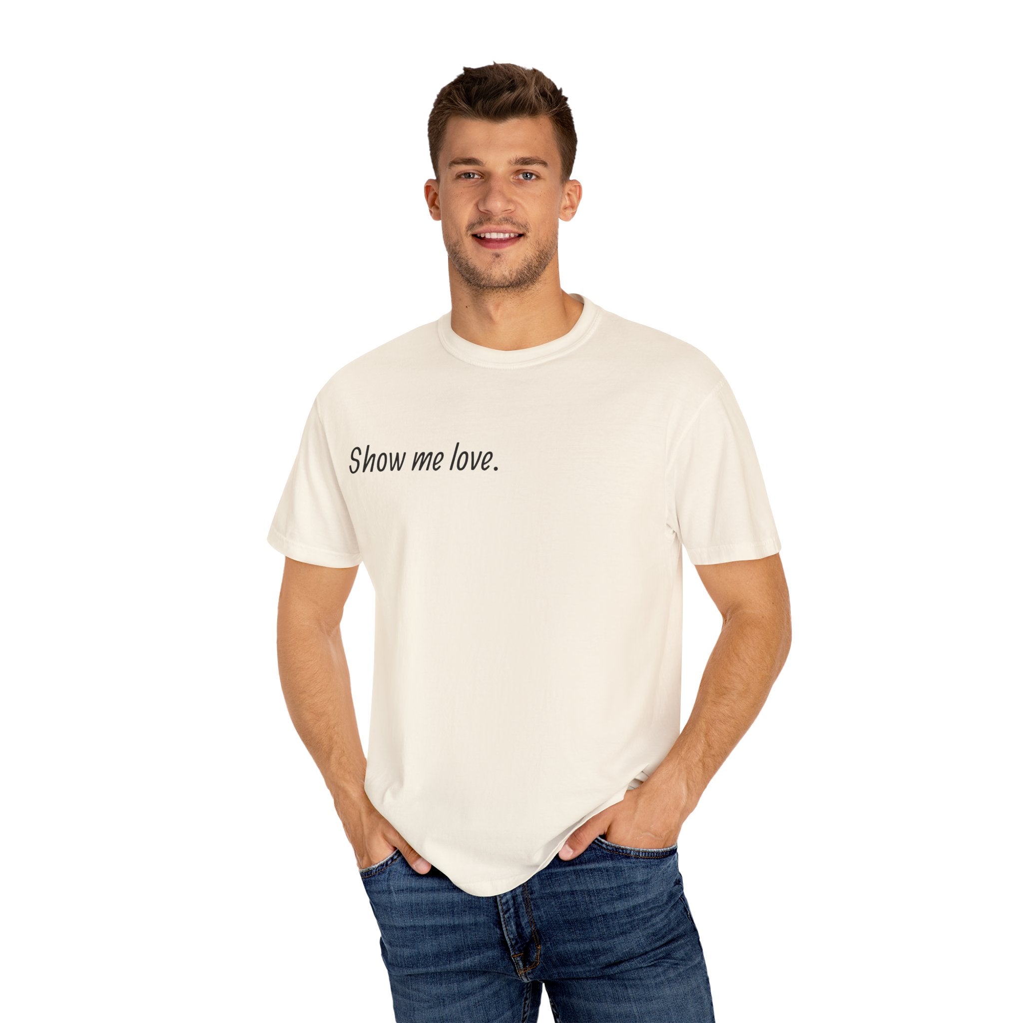 “Show Me Love.” Unisex T-Shirt