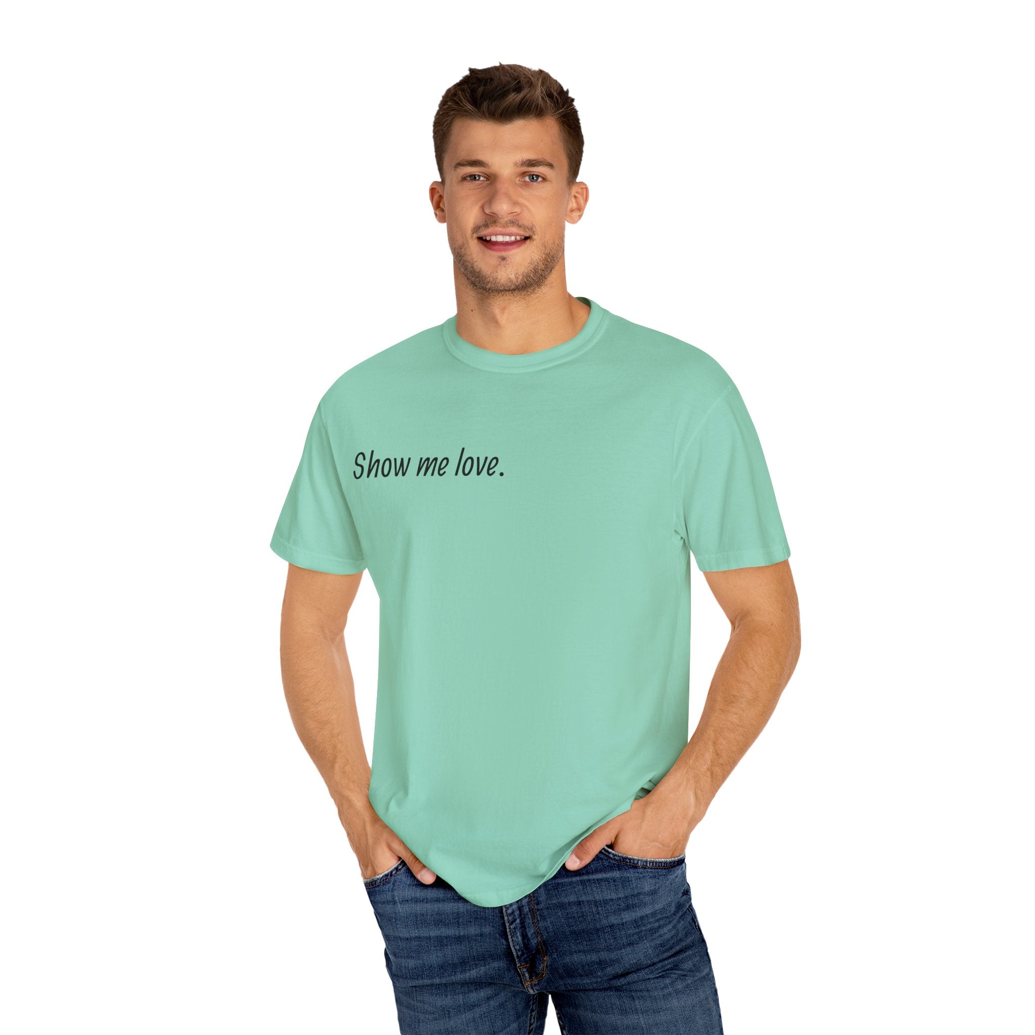 “Show Me Love.” Unisex T-Shirt