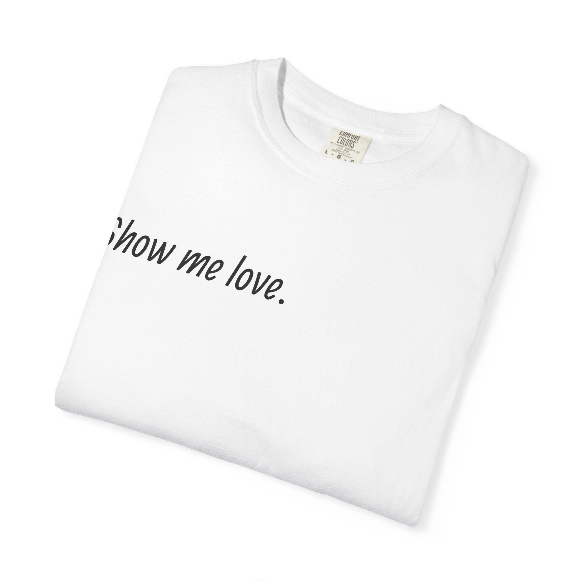 “Show Me Love.” Unisex T-Shirt