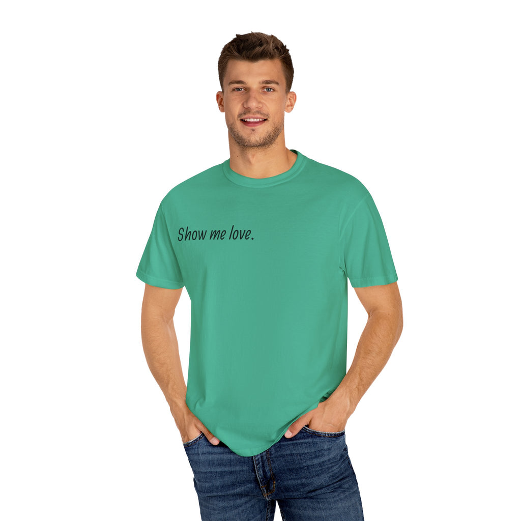 “Show Me Love.” Unisex T-Shirt