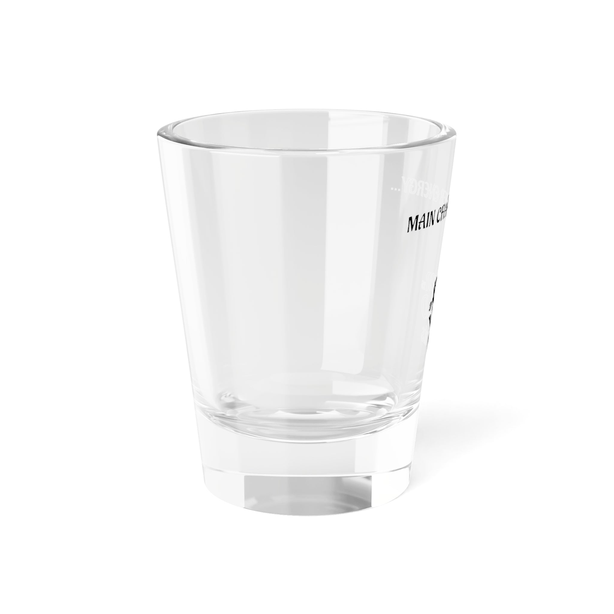 Main Character Energy Shot Glass – 1.5 oz Clear Glass