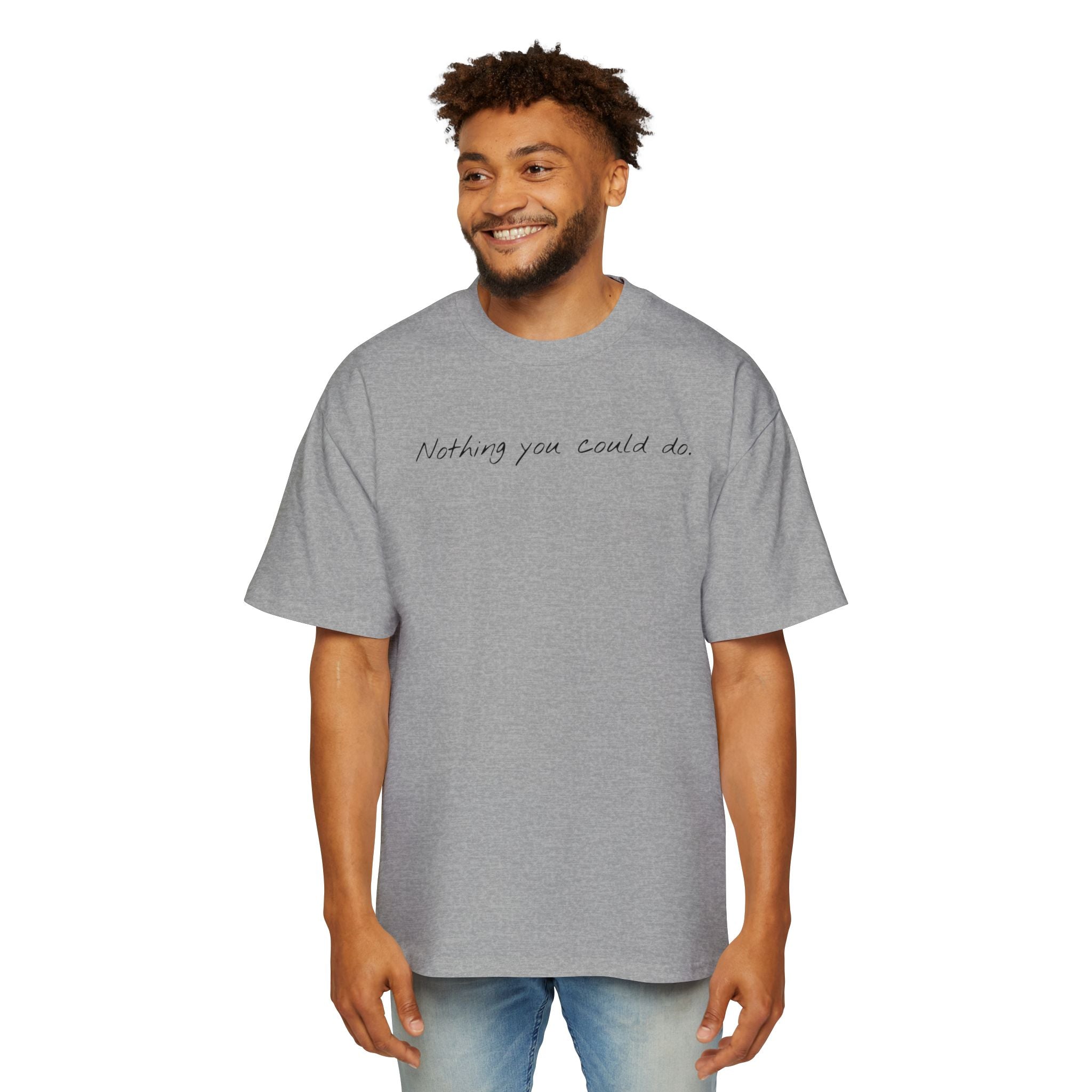 “Nothing compared to you.” Oversized Men’s Tee