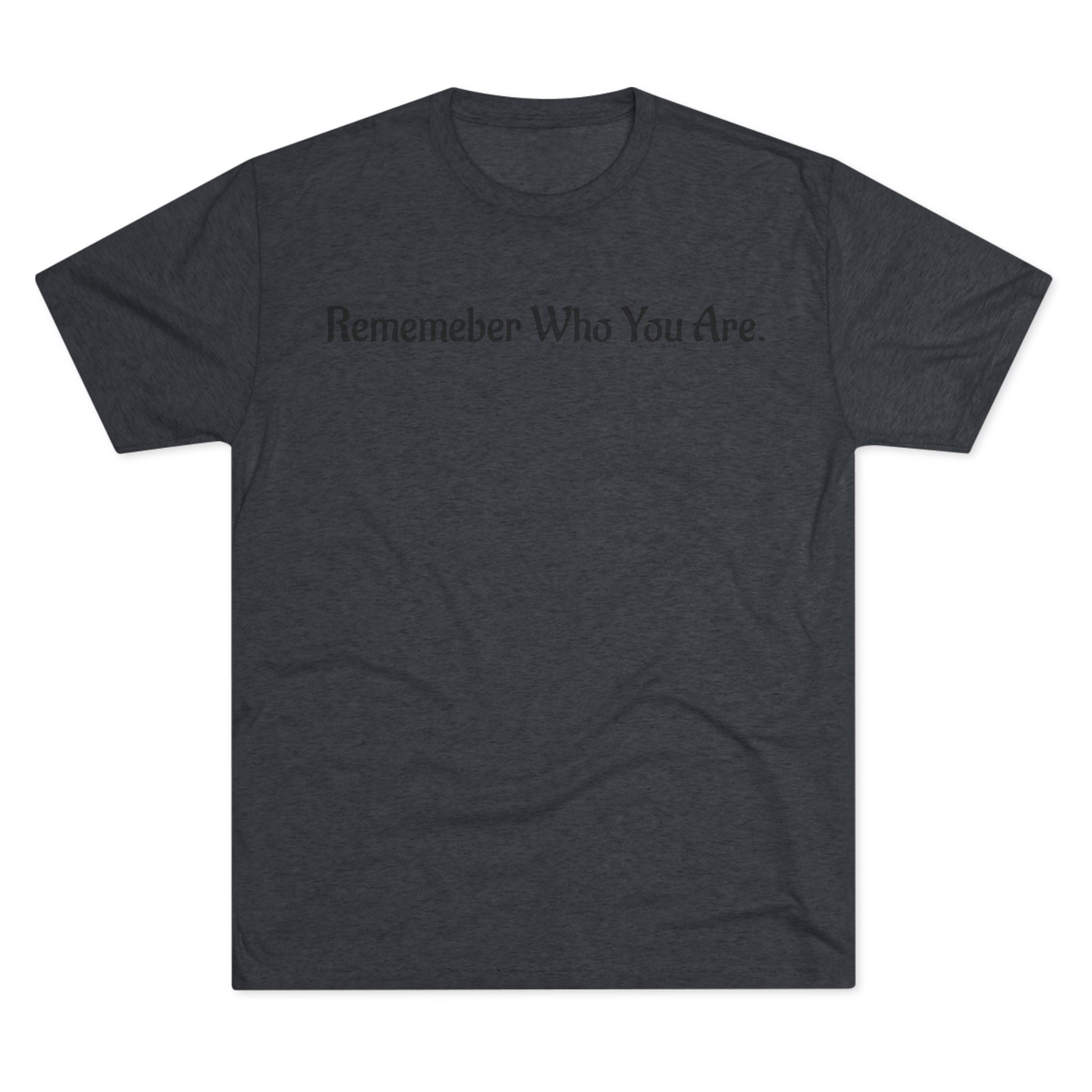 "Remember Who You Are" GreenWRLD Unisex Tri-Blend Crew Tee