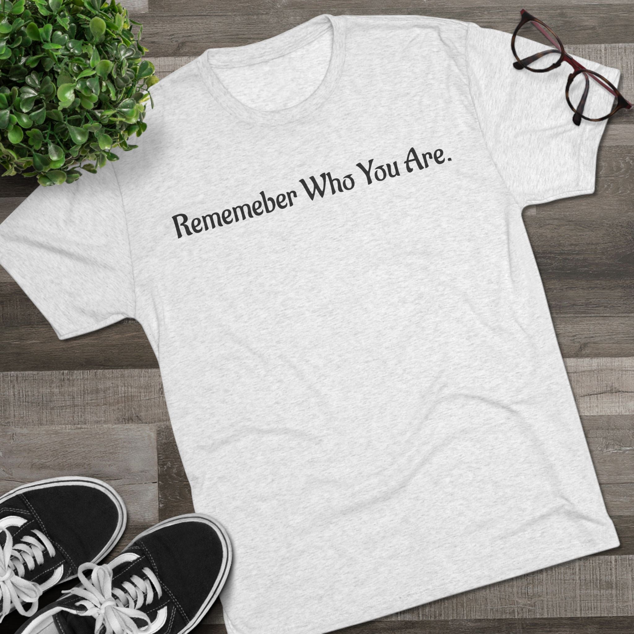 "Remember Who You Are" GreenWRLD Unisex Tri-Blend Crew Tee
