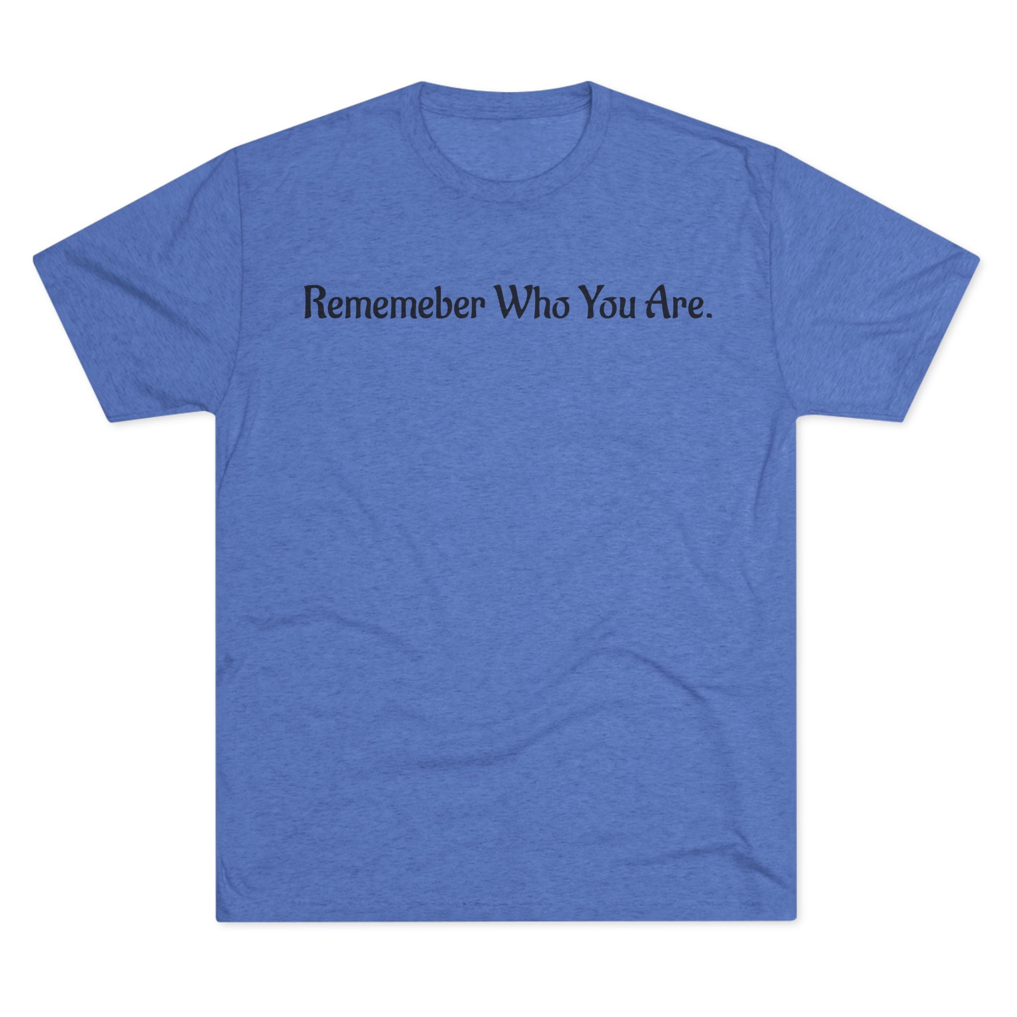 "Remember Who You Are" GreenWRLD Unisex Tri-Blend Crew Tee