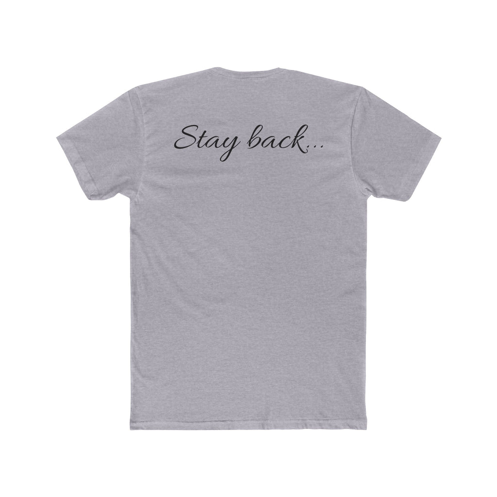 “Stay Back…” Unisex Cotton Crew Tee