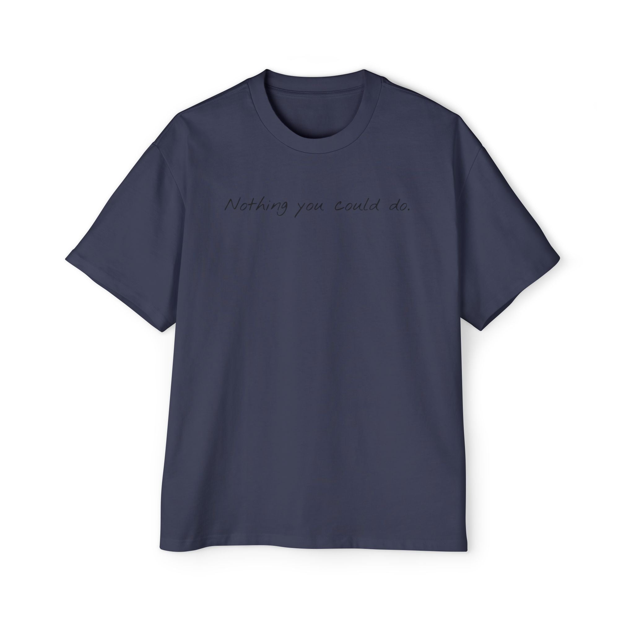 “Nothing compared to you.” Oversized Men’s Tee