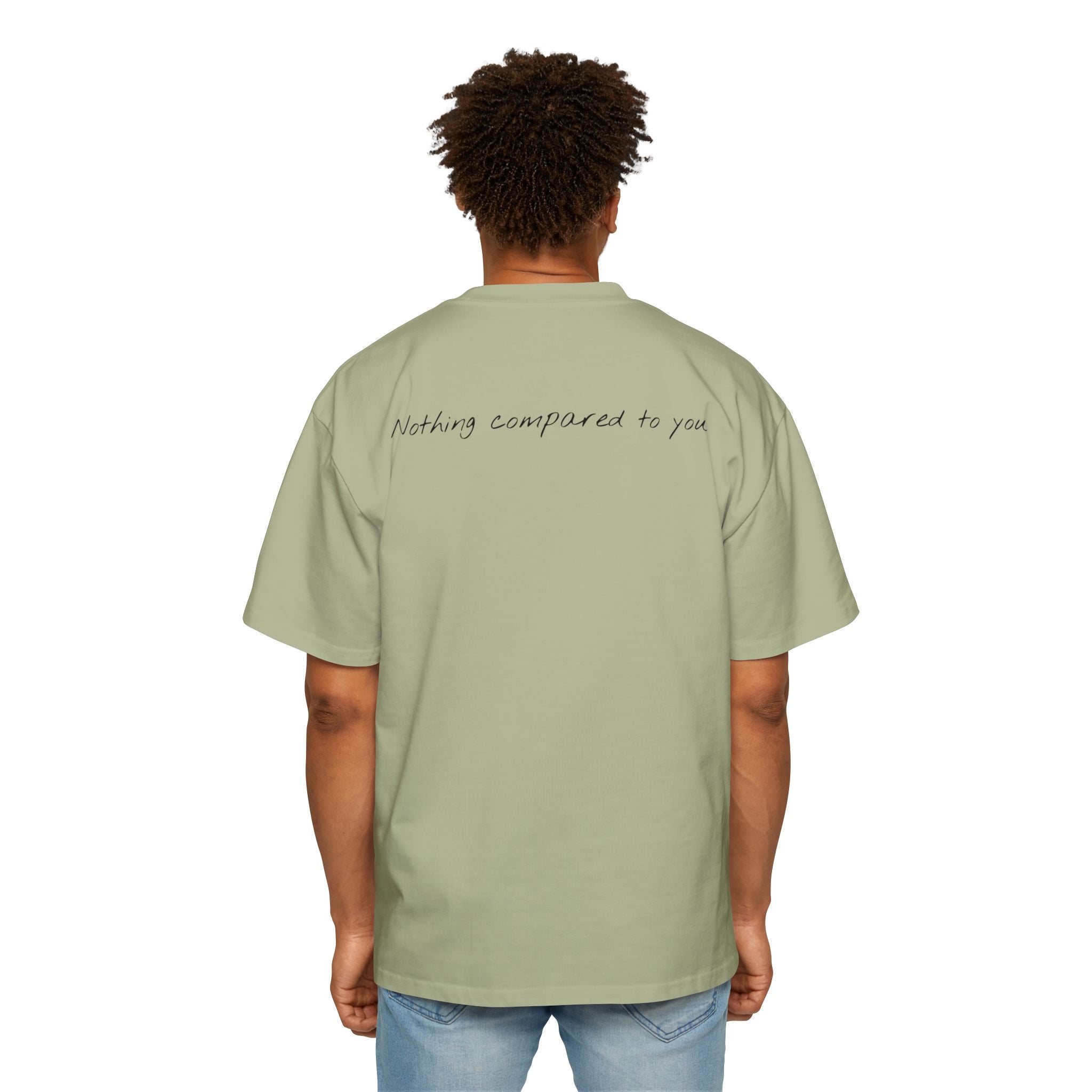 “Nothing compared to you.” Oversized Men’s Tee