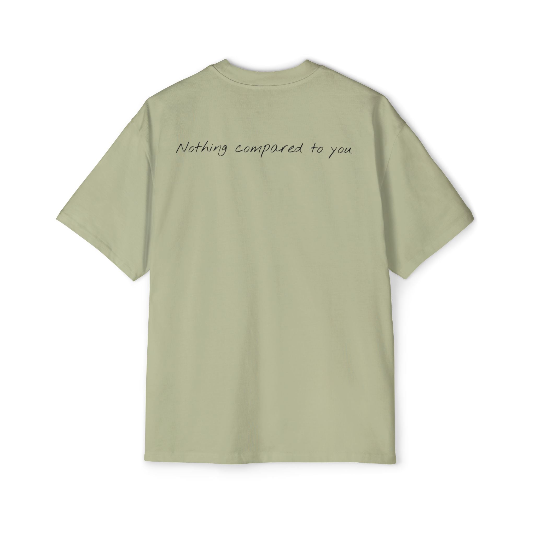 “Nothing compared to you.” Oversized Men’s Tee