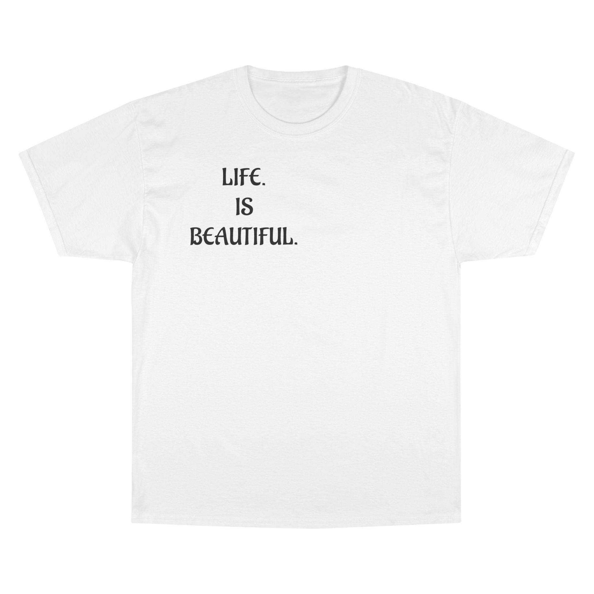 "Life is beautiful." Champion T-Shirt