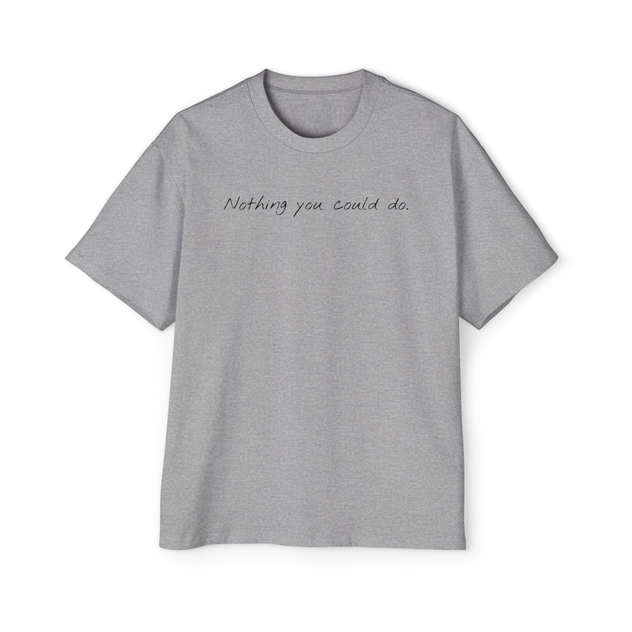 “Nothing compared to you.” Oversized Men’s Tee