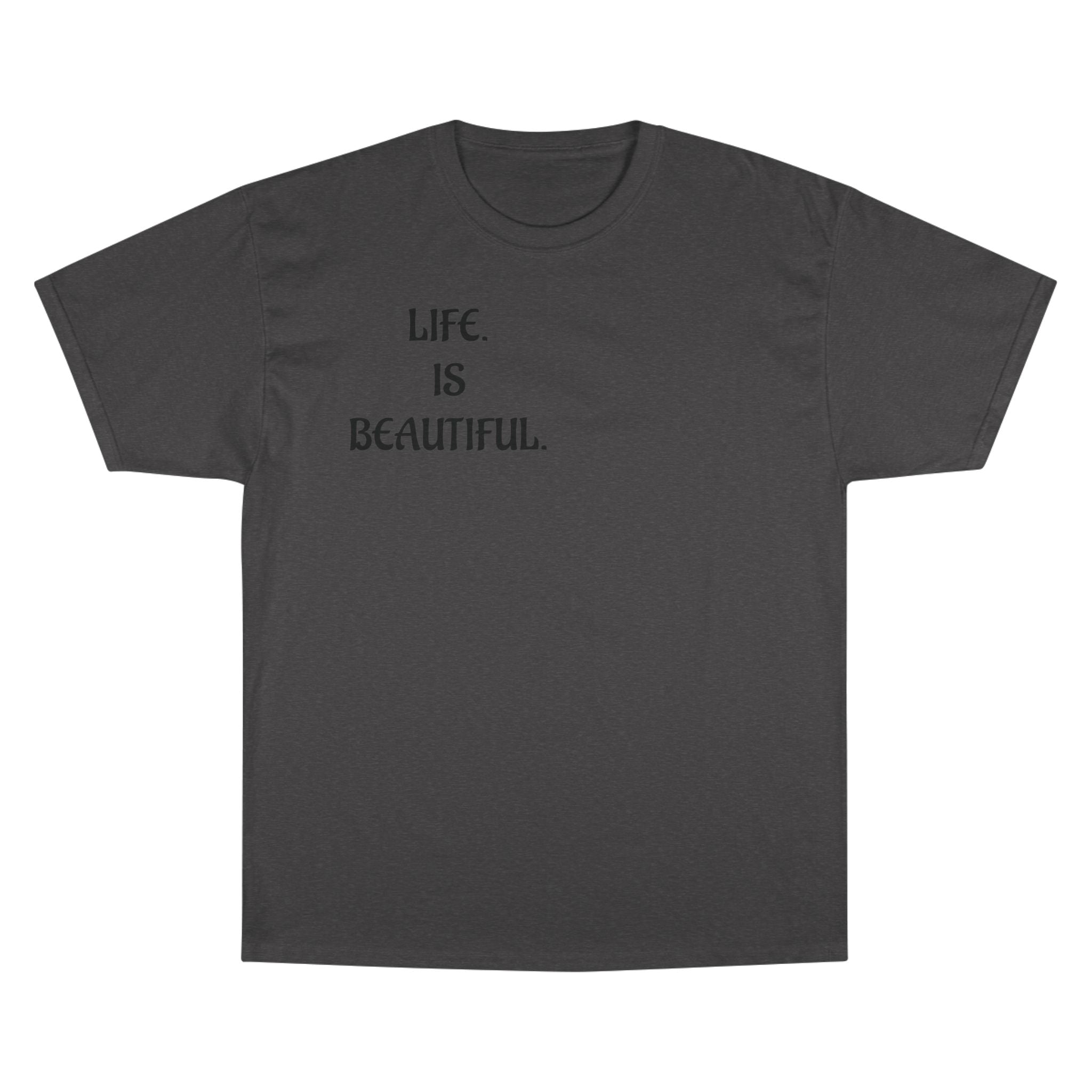 "Life is beautiful." Champion T-Shirt