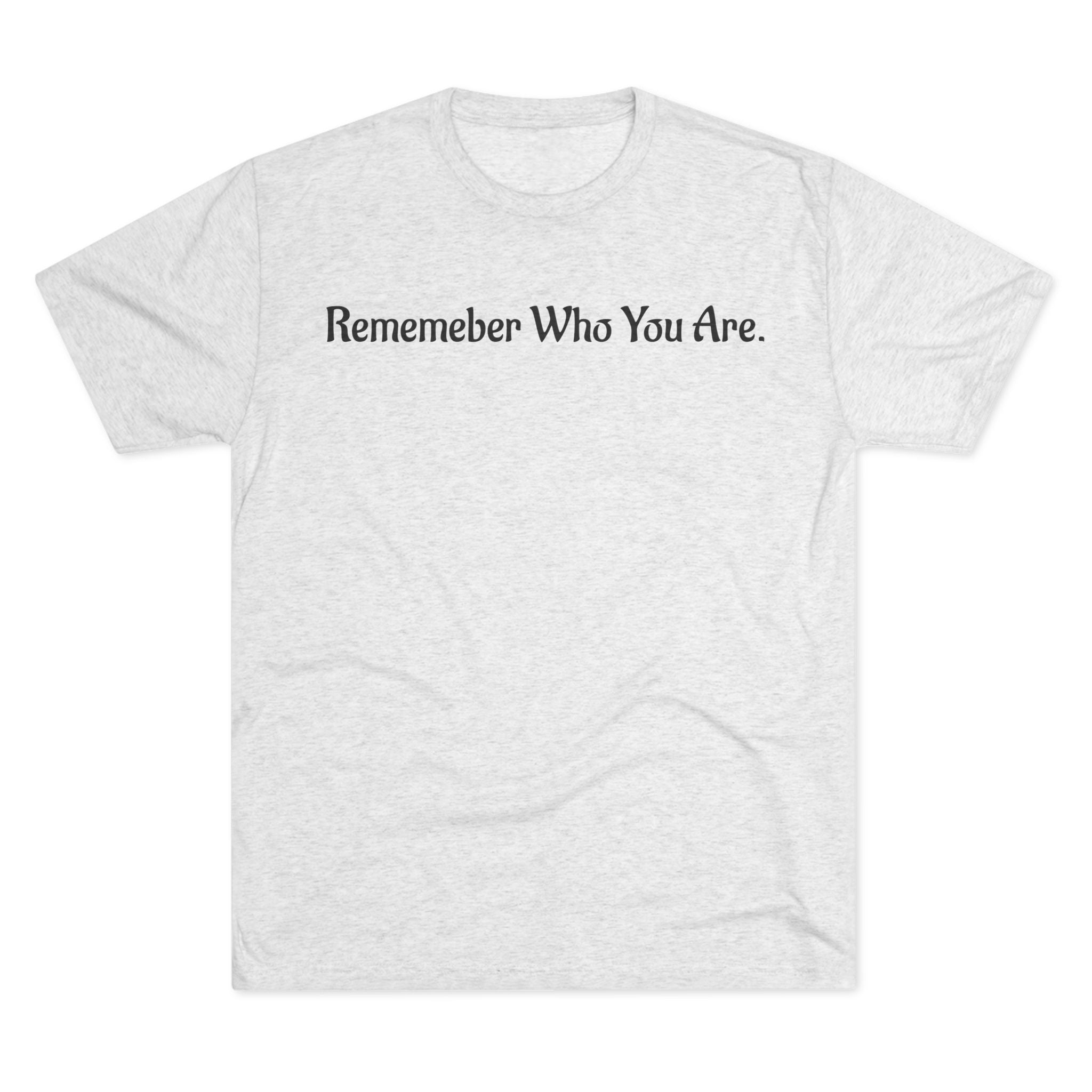 "Remember Who You Are" GreenWRLD Unisex Tri-Blend Crew Tee
