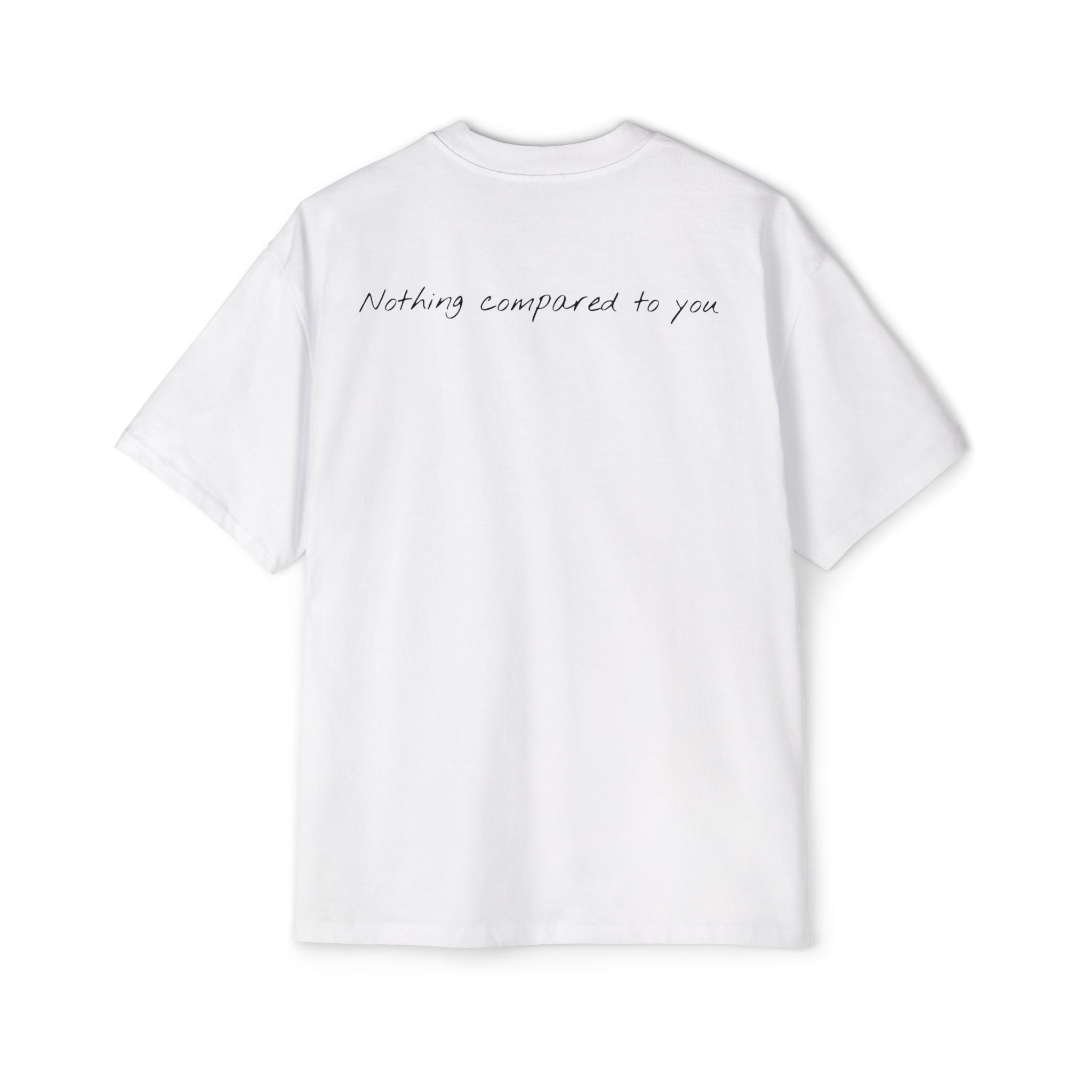“Nothing compared to you.” Oversized Men’s Tee