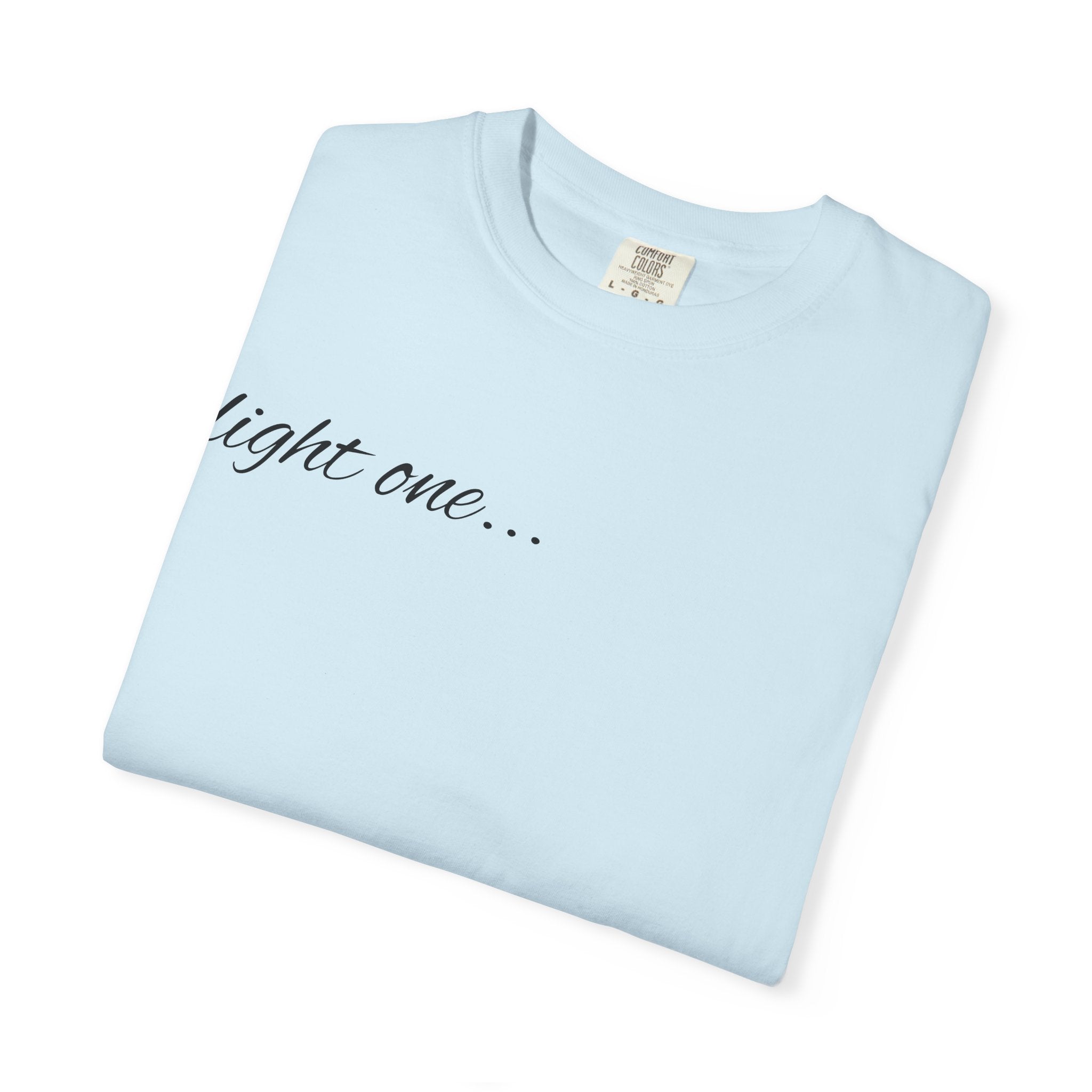 “Light One…” Unisex Dyed T-shirt