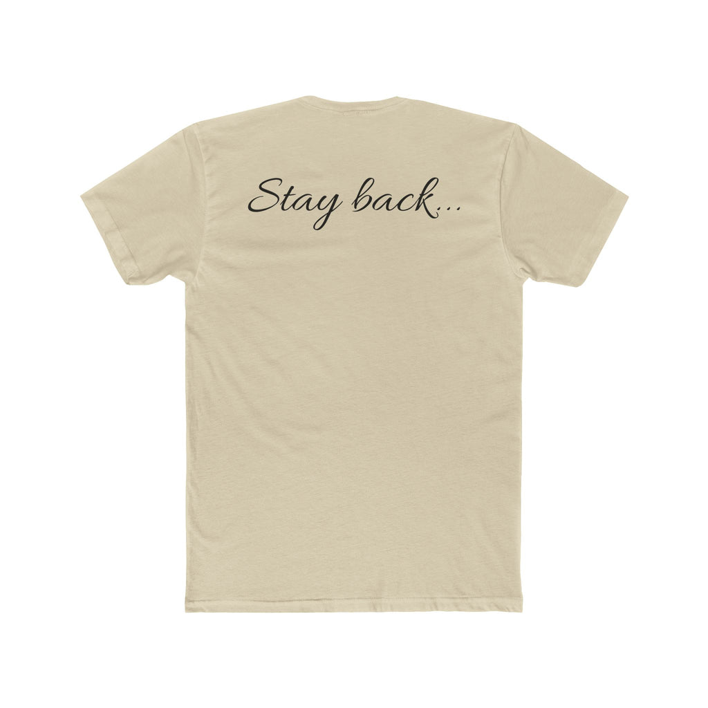 “Stay Back…” Unisex Cotton Crew Tee