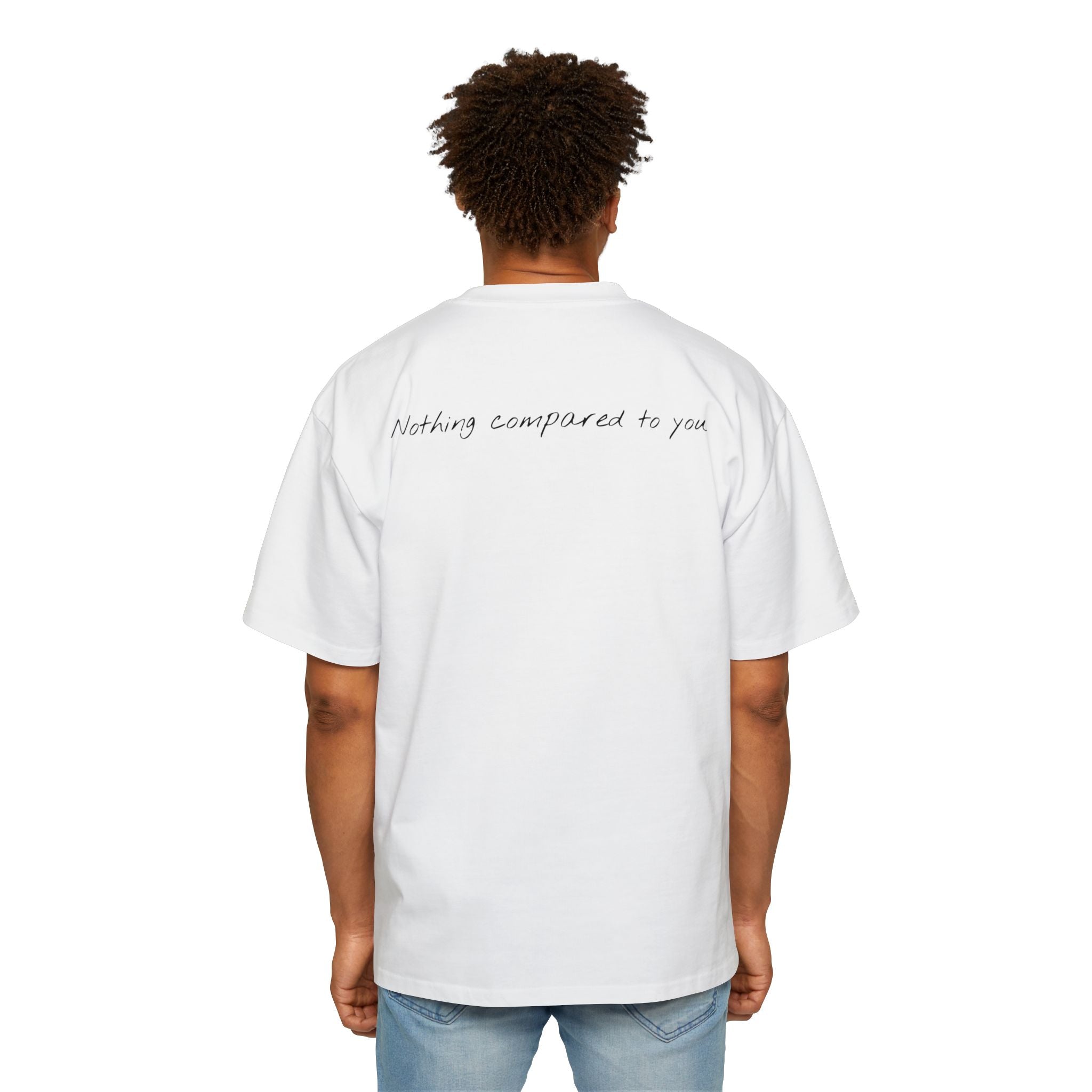 “Nothing compared to you.” Oversized Men’s Tee