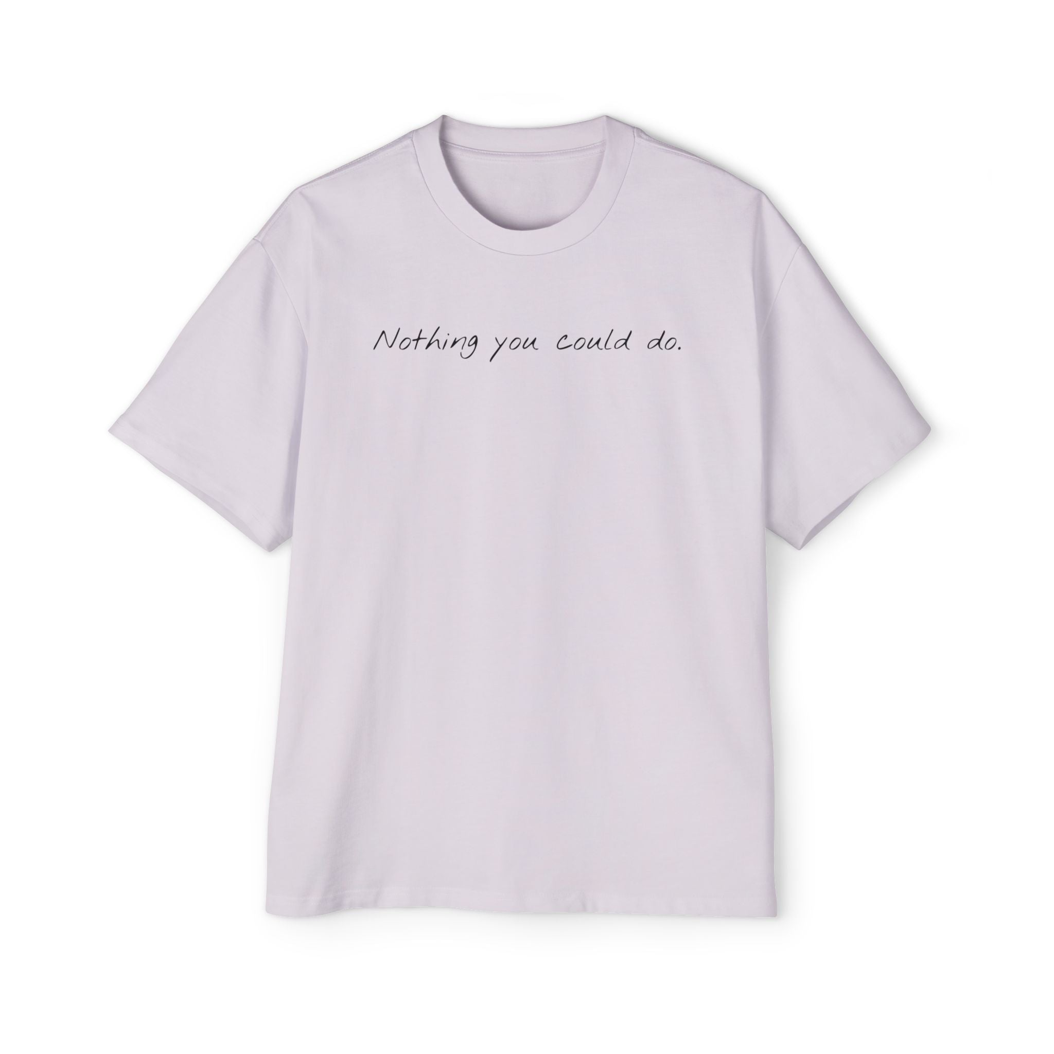 “Nothing compared to you.” Oversized Men’s Tee