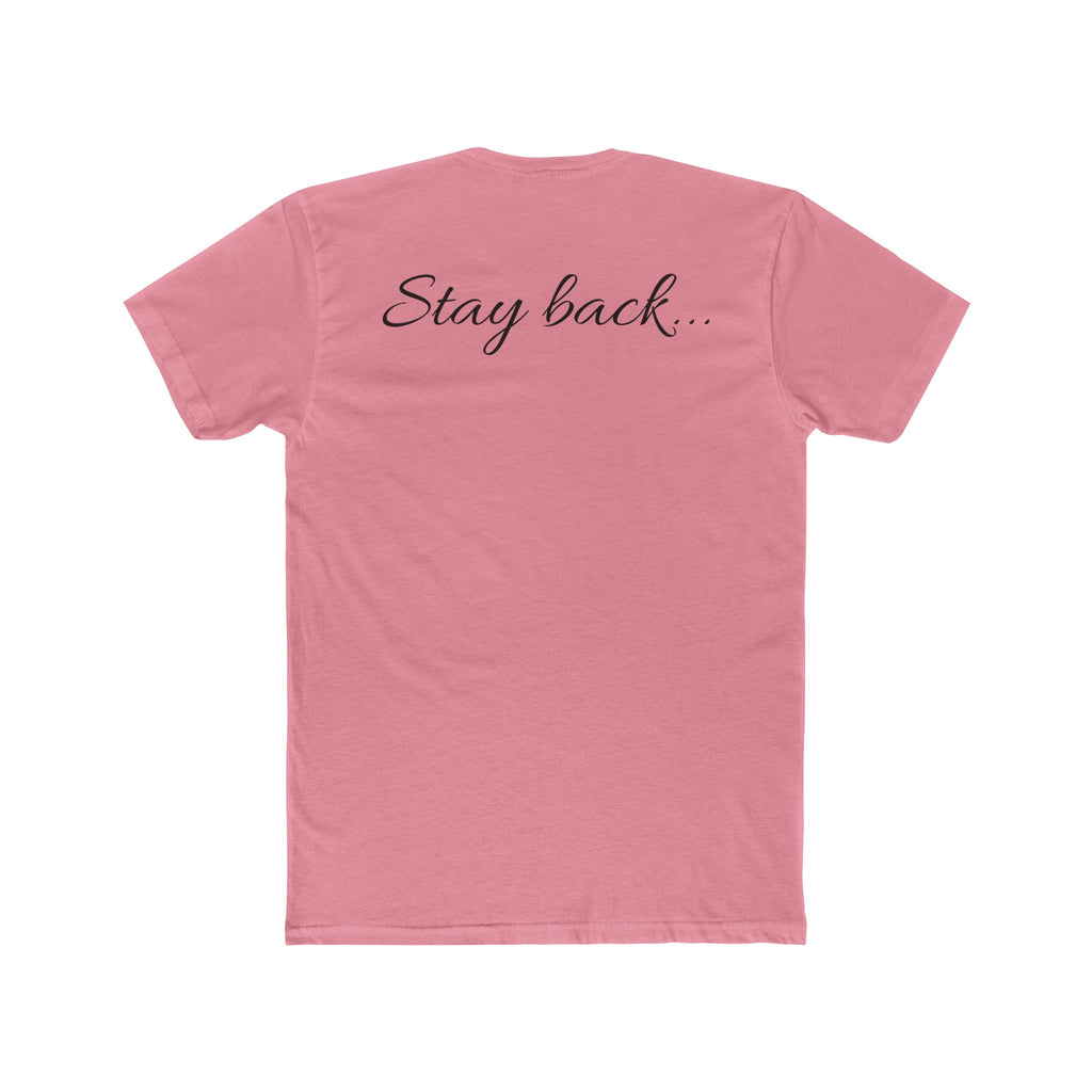 “Stay Back…” Unisex Cotton Crew Tee