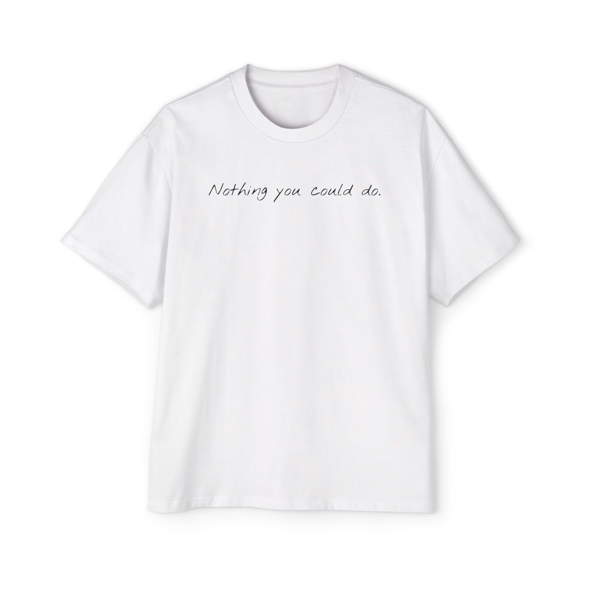 “Nothing compared to you.” Oversized Men’s Tee