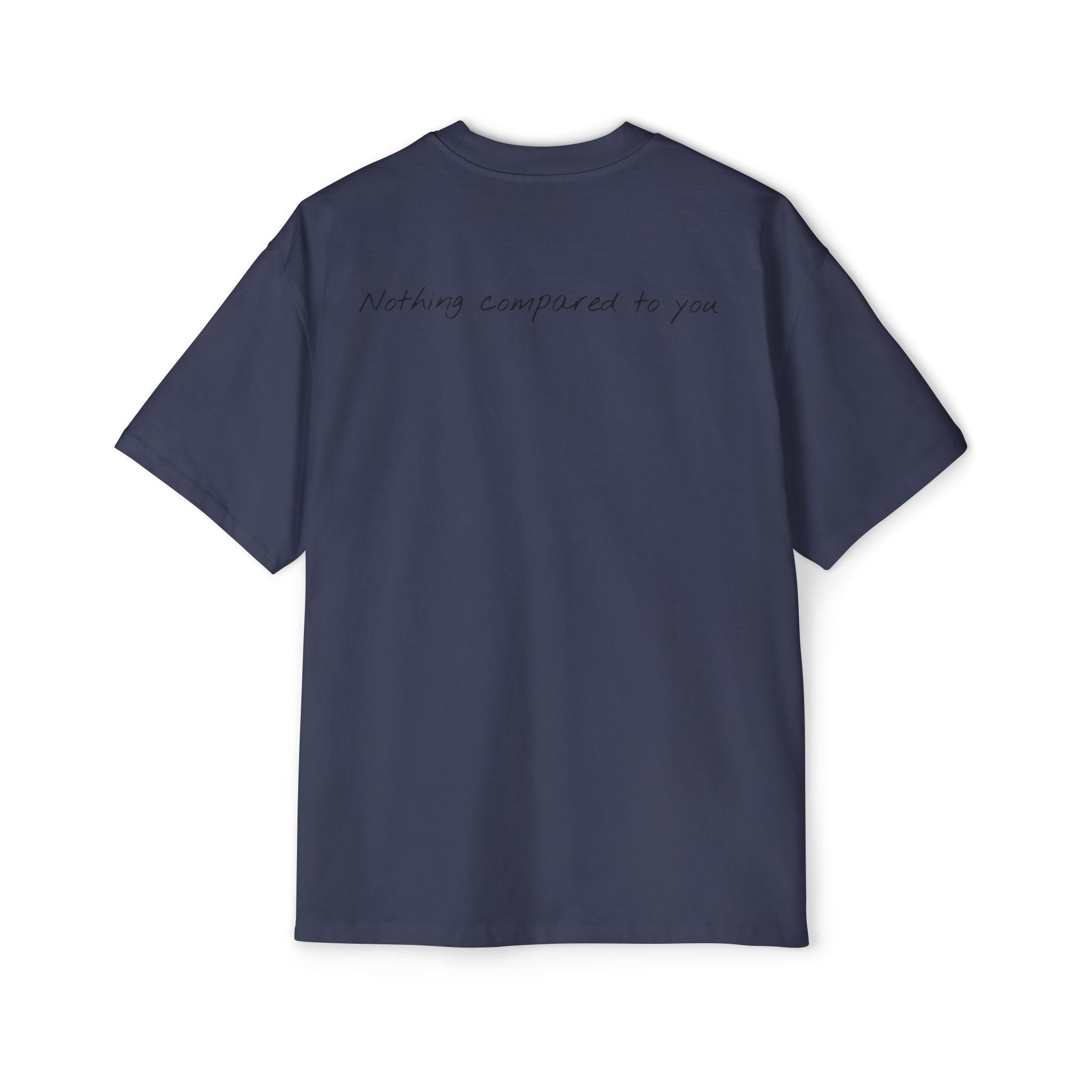 “Nothing compared to you.” Oversized Men’s Tee