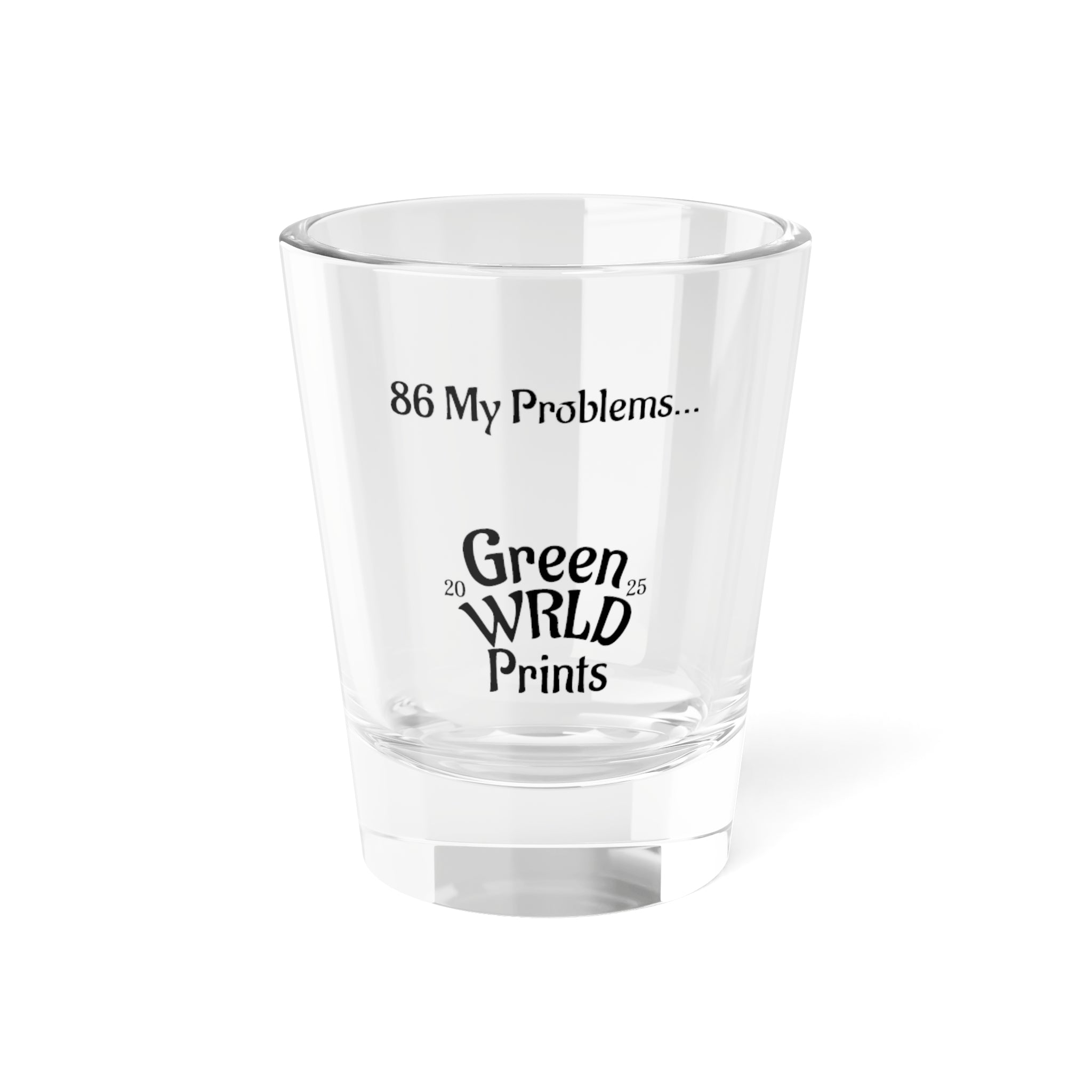 86 My Problems Shot Glass — 1.5oz Shot Glass