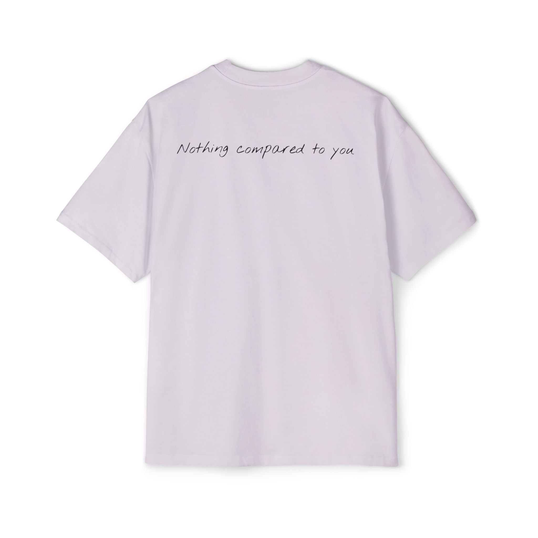 “Nothing compared to you.” Oversized Men’s Tee
